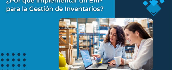 ¿Por qué implementar un ERP para la Gestión de Inventarios?