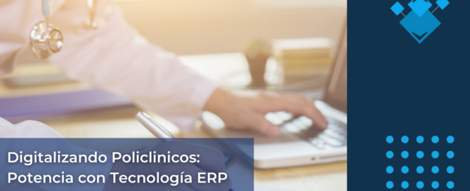 Digitalizando Policlinicos Potencia con Tecnología ERP