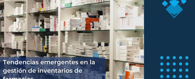 Tendencias emergentes en la gestión de inventarios de farmacias